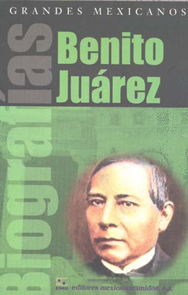 BENITO JUAREZ BIOGRAFIAS GRANDES MEXICANOS