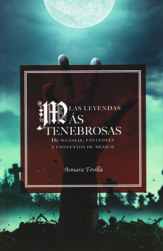 LEYENDAS MAS TENEBROSAS DE IGLESIAS PANTEONES Y CONVENTOS DE MEXICO LAS