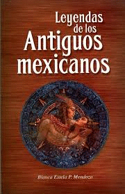 LEYENDAS DE LOS ANTIGUOS MEXICANOS
