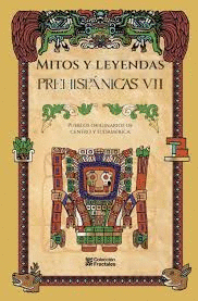 MITOS Y LEYENDAS PREHISPANICAS VII PUEBLOS ORIGINARIOS DE CENTRO Y SUDAMERICA
