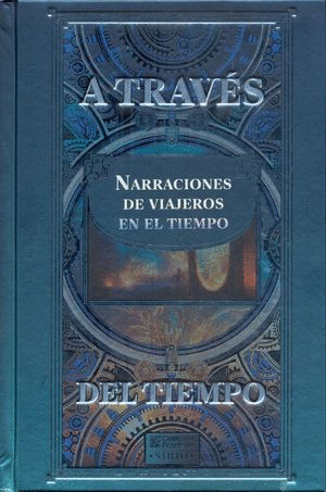 ATRAVES DEL TIEMPO NARRACIONES DE VIAJEROS EN EL TIEMPO (PASTADURA)