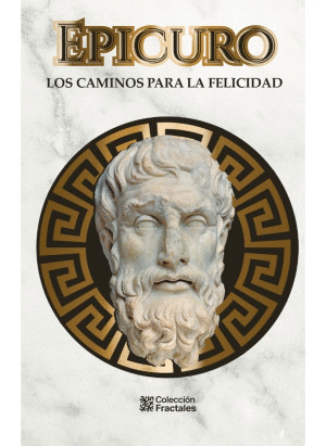 EPICURO. LOS CAMINOS PARA LA FELICIDAD    PD