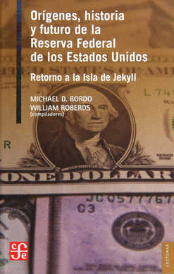 ORIGENES HISTORIA Y FUTURO DE LA RESERVA FEDERAL DE LOS ESTADOS UNIDOS