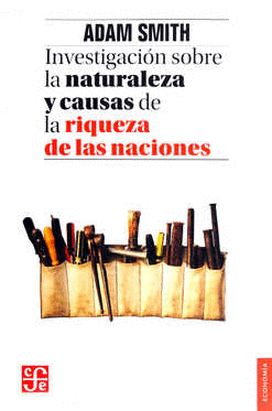 INVESTIGACION SOBRE LA NATURALEZA Y CAUSAS DE LA RIQUEZA DE LAS NACIONES