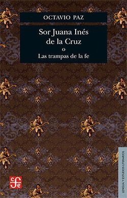 SOR JUANA INES DE LA CRUZ O LAS TRAMPAS DE LA FE