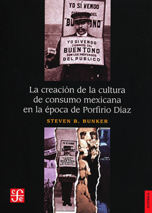 CREACION DE LA CULTURA DE CONSUMO MEXICANA EN LA EPOCA DE PORFIRIO DIAZ LA