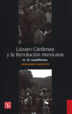 LAZARO CARDENAS Y LA REVOLUCION MEXICANA 2 EL CAUDILLISMO