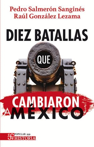 DIEZ BATALLAS QUE CAMBIARON A MEXICO