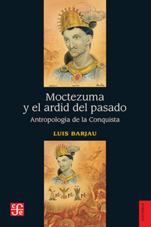 MOCTEZUMA Y EL ARDID DEL PASADO