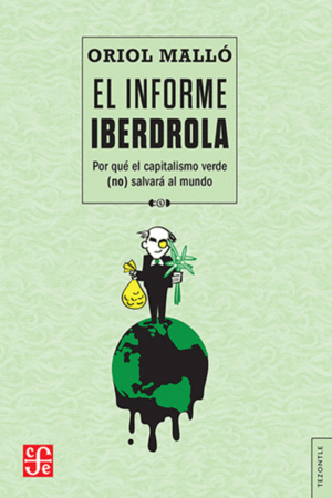 EL INFORME IBERDROLA. POR QUE EL CAPITALISMO VERDE (NO) SALVARA AL MUNDO
