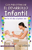 GUIA PARA ESTIMULAR EL DESARROLLO INFANTIL DE LOS 45 DIAS AL PRIMER A�O