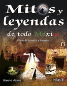 MITOS Y LEYENDAS DE TODO MEXICO