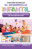 GUIA PARA ESTIMULAR EL DESARROLLO INFANTIL JUEGOS Y EJERCICIOS DE PSICOMOTRICIDAD