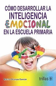 COMO DESARROLLAR LA INTELIGENCIA EMOCIONAL EN LA ESCUELA PRIMARIA