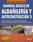 MANUAL DE ALBAILERIA Y AUTOCONSTRUCCION 3 UNA GUIA PASO A PASO