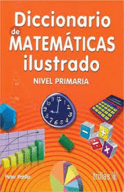DICCIONARIO DE MATEMATICAS ILUSTRADO NIVEL PRIMARIA