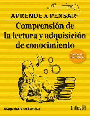 APRENDE A PENSAR 4 COMPRENSION DE LA LECTURA Y ADQUISICION DE CONOCIMIENTO CUADERNO DE TRABAJO