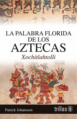 LA PALABRA FLORIDA DE LOS AZTECAS XOCHITLAHTOLLI