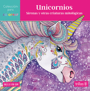 UNICORNIOS SIRENAS Y OTRAS CRIATURAS MITOLOGICAS. LIBRO PARA COLOREAR