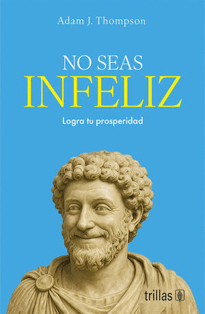 NO SEAS INFELIZ LOGRA TU PROSPERIDAD