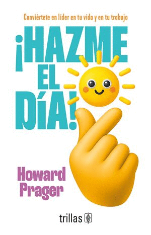 �HAZME EL DIA! CONVIERTETE EN LIDER EN TU VIDA Y EN TU TRABAJO