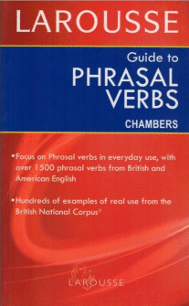 LAROUSSE GUIDE TO PHRASAL VERBS CHAMBERS