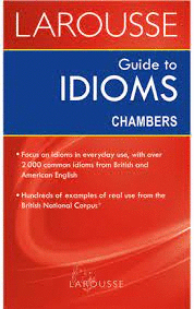 LAROUSSE GUIDE TO IDIOMS CHAMBERS