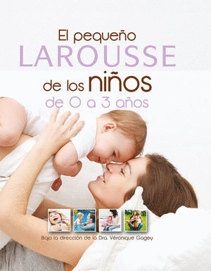 EL PEQUE�O LAROUSSE DE LOS NI�OS DE 0 A 3 A�OS