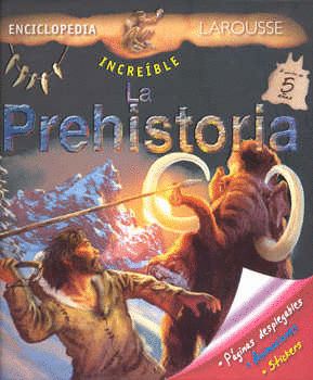 INCREIBLE ENCICLOPEDIA LA PREHISTORIA