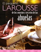 PEQUEO LAROUSSE DE LOS CONSEJOS Y SECRETOS DE LAS ABUELAS EL