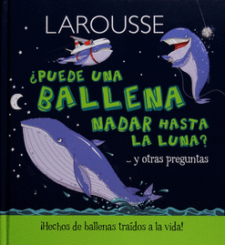 PUEDE UNA BALLENA NADAR HASTA LA LUNA Y OTRAS PREGUNTAS