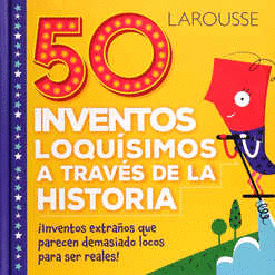 50 INVENTOS LOQUISIMOS A TRAVES DE LA HISTORIA