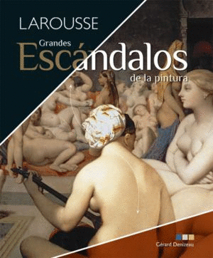 GRANDES ESCANDALOS DE LA PINTURA