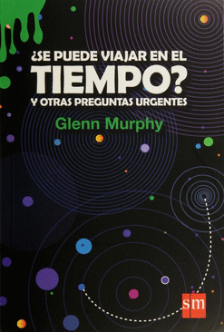 SE PUEDE VIAJAR EN EL TIEMPO Y OTRAS PREGUNTAS URGENTES