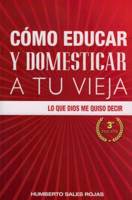 COMO EDUCAR Y DOMESTICAR A TU VIEJA