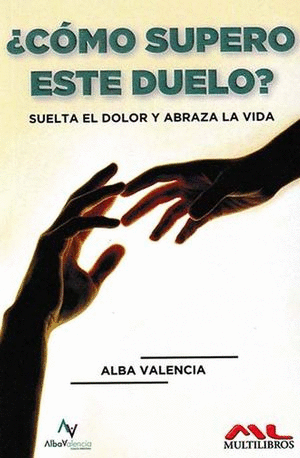COMO SUPERO ESTE DUELO SUELTA EL DOLOR Y ABRAZA LA VIDA