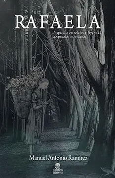 RAFAELA. INSPIRADA EN RELATOS Y LEYENDAS DE PUEBLOS MEXICANOS