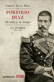 PORFIRIO DIAZ SU VIDA Y SU TIEMPO LA GUERRA 1830-1867