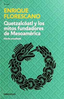 QUETZALCOATL Y LOS MITOS FUNDADORES DE MESOAMERICA