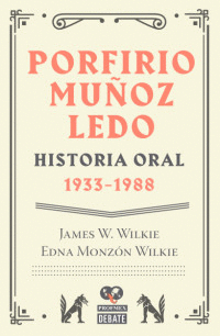PORFIRIO MU�OZ LEDO HISTORIA ORAL 1933 1988