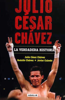 JULIO CESAR CHAVEZ LA VERDADERA HISTORIA