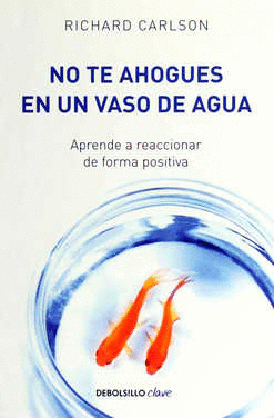 NO TE AHOGUES EN UN VASO DE AGUA
