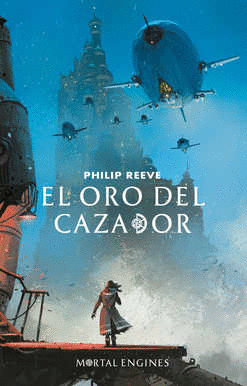 MORTAL ENGINES 2 EL ORO DEL CAZADOR