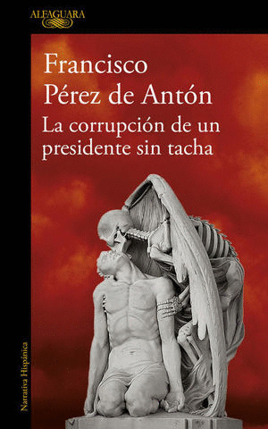 LA CORRUPCION DE UN PRESIDENTE SIN TACHA