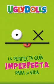 UGLYDOLLS LA PERFECTA GUIA IMPERFECTA PARA LA VIDA