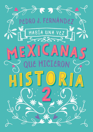 HABIA UNA VEZ MEXICANAS QUE HICIERON HISTORIA 2
