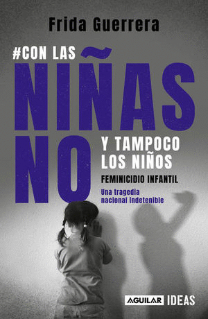 CON LAS NI�AS NO Y TAMPOCO LOS NI�OS (FEMINICIDIO INFANTIL)