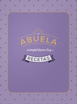 ABUELA COMPARTEME TUS RECETAS