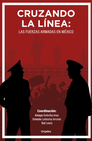 CRUZANDO LA LINEA: LAS FUERZAS ARMADAS EN MEXICO