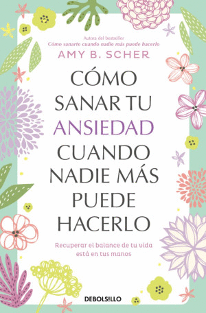 COMO SANAR TU ANSIEDAD CUANDO NADIE MAS PUEDE HACERLO